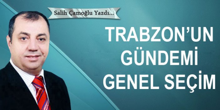 Trabzon'un gündemi genel seçim