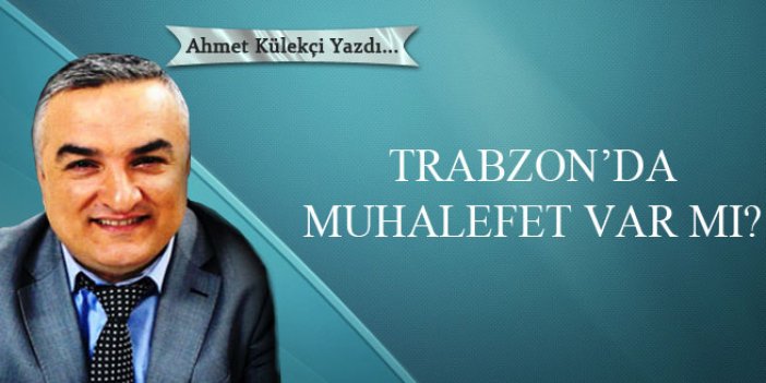 Trabzon'da muhalefet var mı?