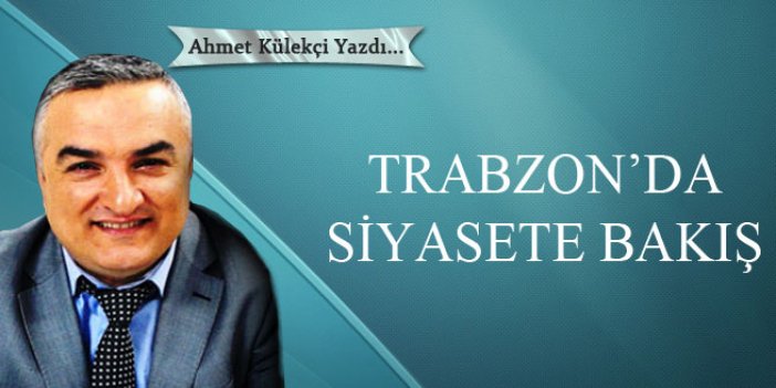Trabzon'da siyasete bakış