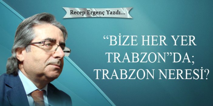 “Bize Her Yer Trabzon” da; Trabzon neresi?