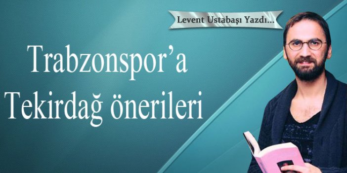 Trabzonspor’a Tekirdağ önerileri