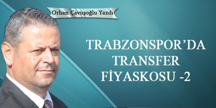 Trabzonspor'da transfer fiyaskosu-2