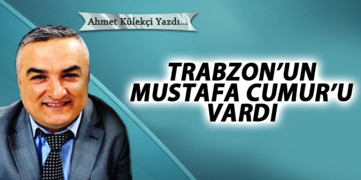 Trabzon'un Mustafa Cumur'u vardı