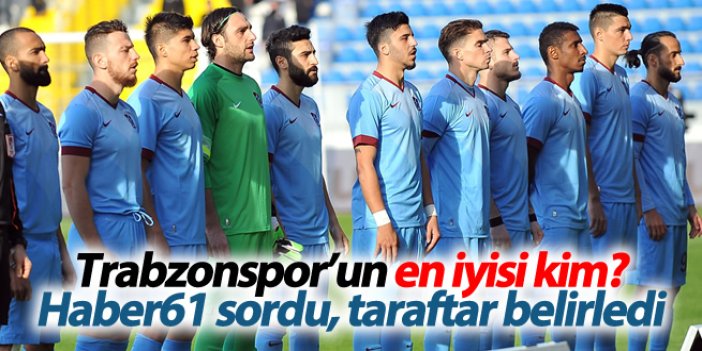Trabzonsporun en iyisi kim?