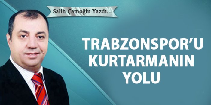 Trabzonspor'u kurtarmanın yolu