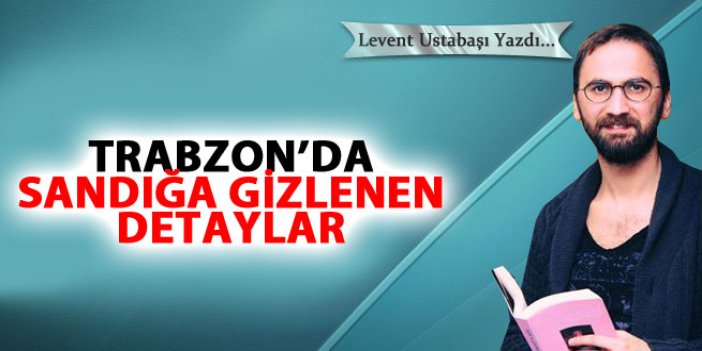 Trabzon'da sandığa gizlenen detaylar