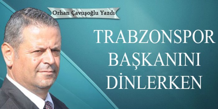 Trabzonspor başkanını dinlerken…