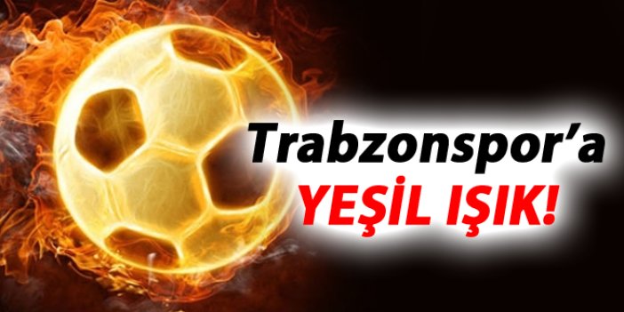 Trabzonspor'a yeşil ışık!