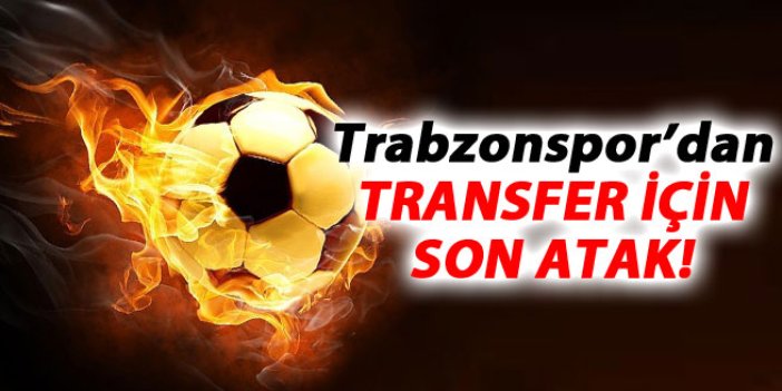 Trabzonspor'dan transferde son atak!