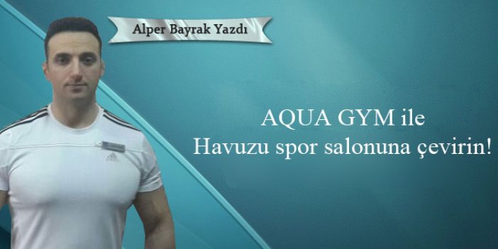 AQUA GYM ile Havuzu spor salonuna çevirin!
