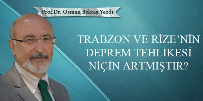 Trabzon ve Rize’nin deprem tehlikesi niçin artmıştır?