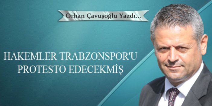 Hakemler Trabzonspor'u protesto edecekmiş