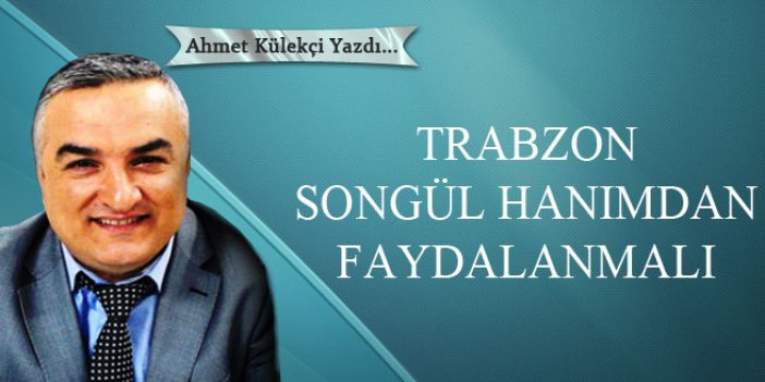 Trabzon Songül Hanımdan faydalanmalı