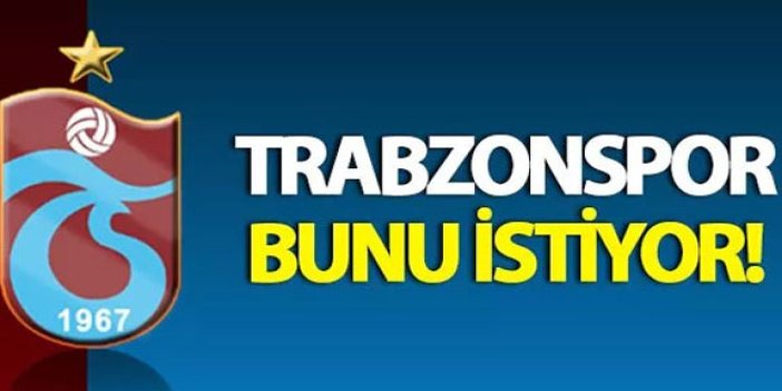 Trabzonspor bunu istiyor!