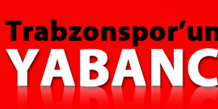 Trabzonspor'un yabancı planı