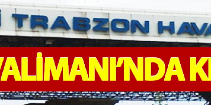 Trabzon havalimanında kırmızı alarm