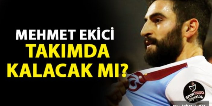 Mehmet Ekici takımda kalacak mı?