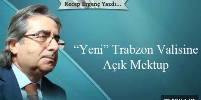 “Yeni” Trabzon Valisine Açık Mektup