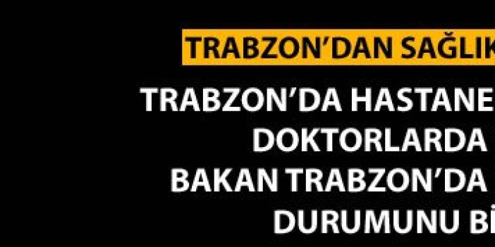 Trabzon'da doktorlar bile hastaneden şikayetçi