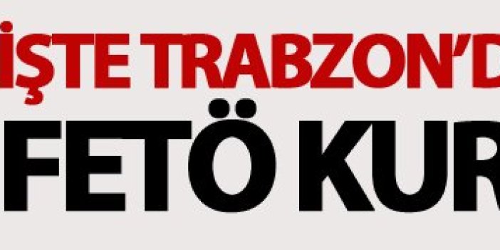 İşte Trabzon’da kapatılan FETÖ kurumları