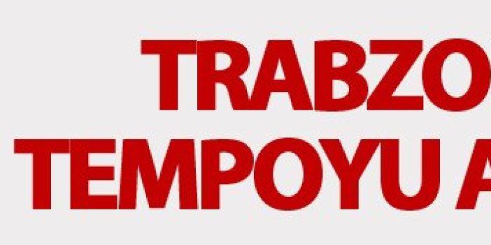 Trabzonspor tempoyu artırıyor