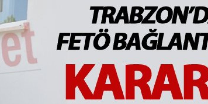 Trabzon'da yakalanan FETÖ bağlantılı kişi hakkında karar verildi