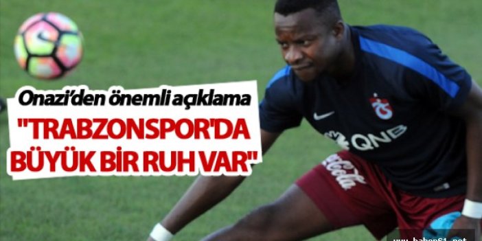 Onazi: "Trabzonspor'da büyük bir ruh var"