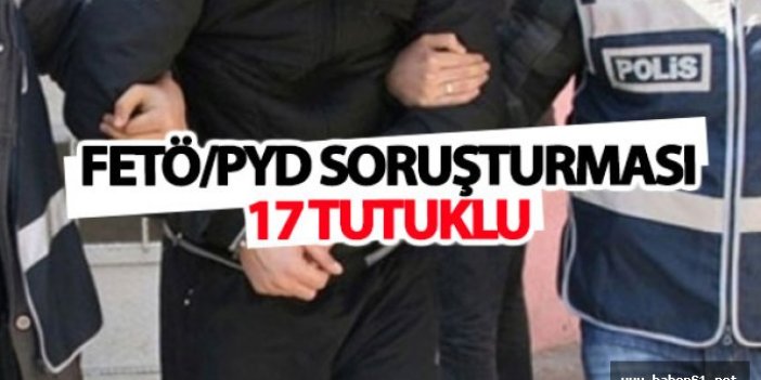 FETÖ/PYD soruşturması 17 tutuklu!