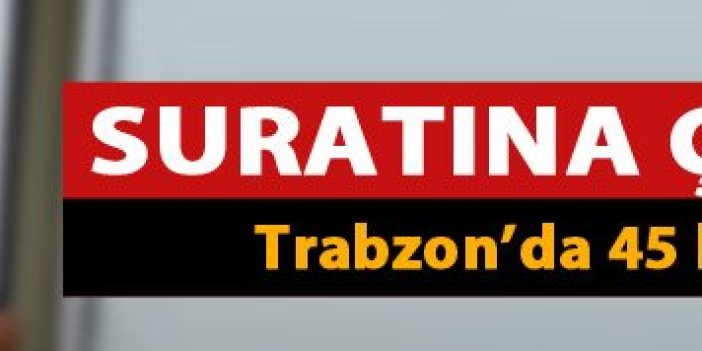 Trabzon'da 45 kişi kendini kesti