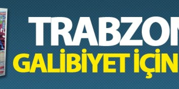 Trabzon basını Trabzonspor'un galibiyeti için neler yazdı?