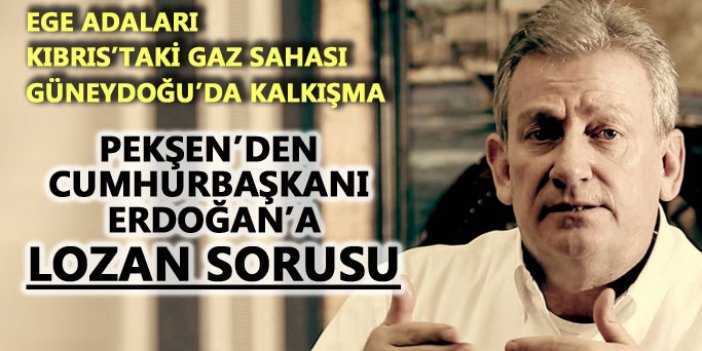 Pekşen'den Erdoğan'a Lozan sorusu
