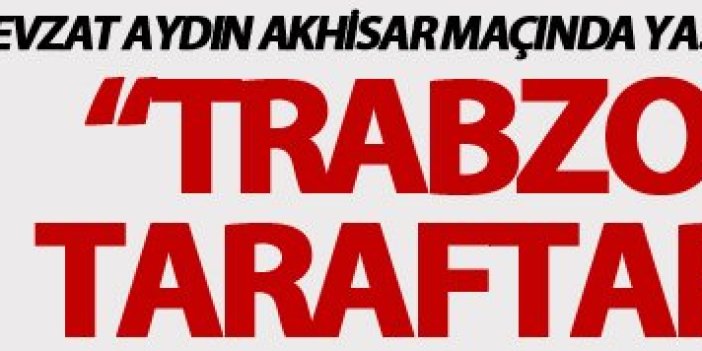 Nevzat Aydın: "Trabzonspor taraftarıyla bir sorunum olamaz"