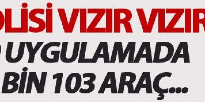 Trabzon polisi vızır vızır