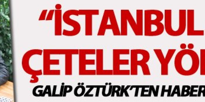 Galip Öztürk: "İstanbul Adliyesi'ni çeteler yönetiyordu"