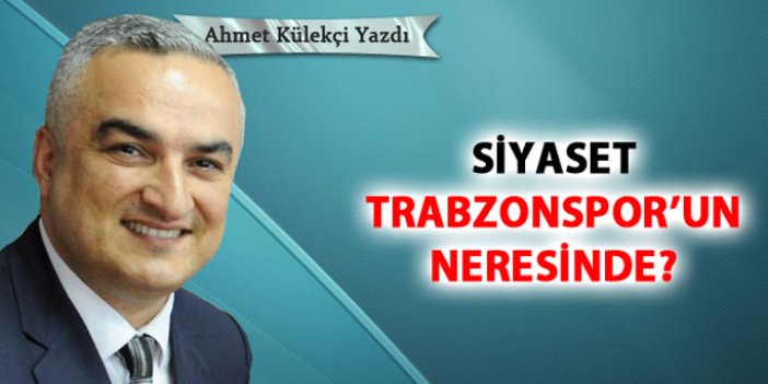 Siyaset Trabzonspor'un neresinde