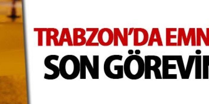 Trabzon’da Emniyet Şube Müdürü son görevinde vuruldu