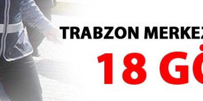 Trabzon merkezli 5 ilde FETÖ operasyonu!