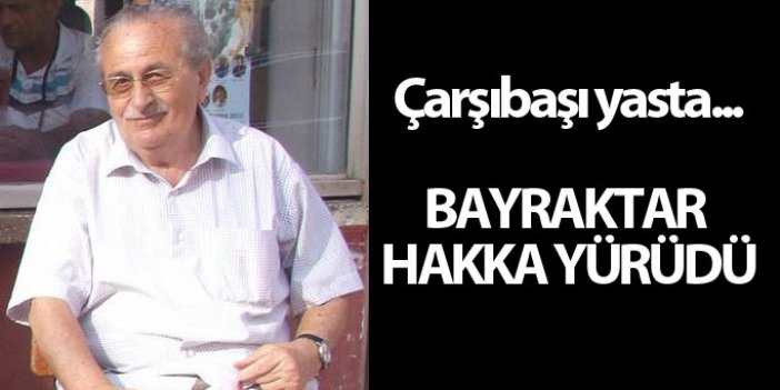 Koca çınar devrildi... Mehmet Bayraktar Hakka yürüdü
