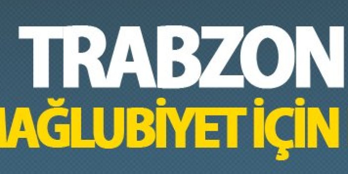 Trabzon basını mağlubiyet için neler yazdı?