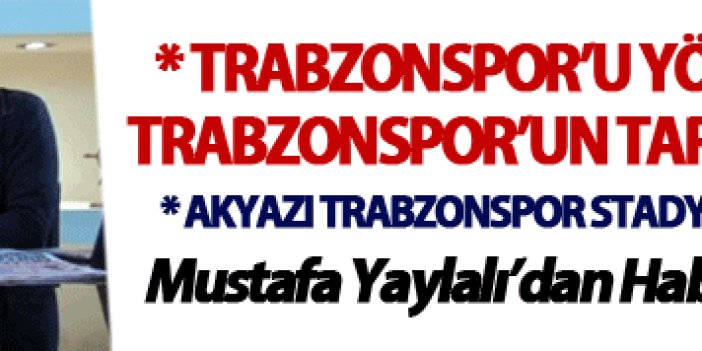 "Trabzonspor’u yönetenler Trabzon ve Trabzonspor’un tarihini çok iyi bilmeliler"
