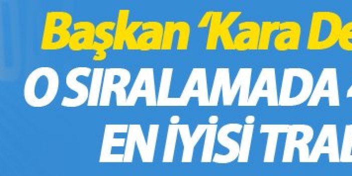 Başkan ‘Kara Delik’ dedi ama; En iyisi Trabzonspor