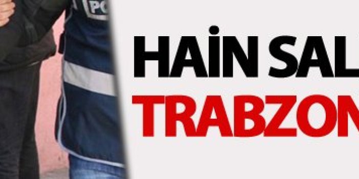 Hain saldırı sonrası Trabzon'da gözaltı