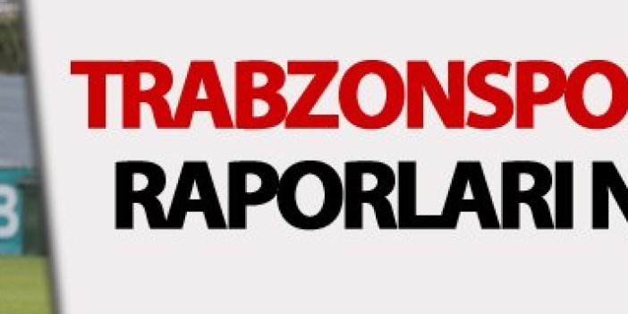 Trabzonspor’da oyuncu raporları nereye gitti?