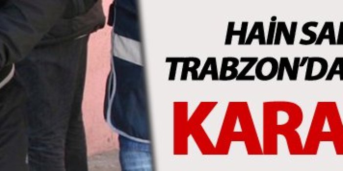 Hain saldırı sonrasında Trabzon'daki gözaltı ile ilgili yeni gelişme