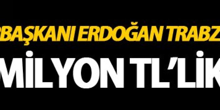 Cumhurbaşkanı Erdoğan Trabzon’da neler açacak?