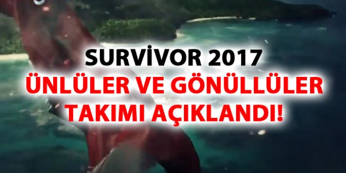 Survivor 2017 Ünlüler ve Gönüllüler takımları kesinleşti – Survivor 2017 yarışmacıları