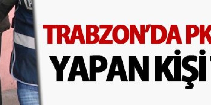 Trabzon'da PKK propagandası yapan bir kişi tutuklandı