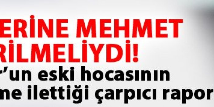 "Erkan Zengin değil Mehmet Ekici gönderilmeliydi!"