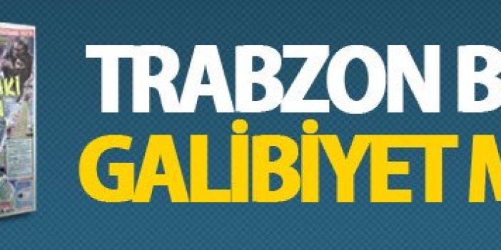 Trabzon Basınının galibiyet manşetleri