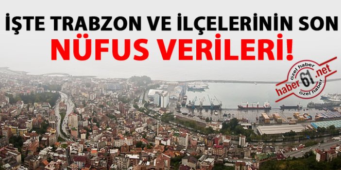 İşte ilçe ilçe Trabzon'un nüfusu